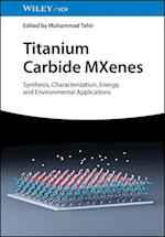 Titanium Carbide MXenes – Synthesis, Characterization, Energy and Environmental Applications