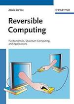 Reversible Computing – Fundamentals, Quantum Computing and Applications
