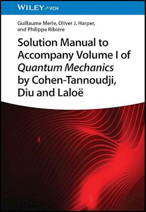 Solution Manual to Accompany Volume I of Quantum Mechanics by Cohen-Tannoudji, Diu and Laloë