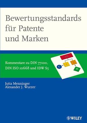 Bewertungsstandards für Patente und Marken – Kommentare zu DIN 77100, DIN ISO 10668 und IDW S5 und IVS 210