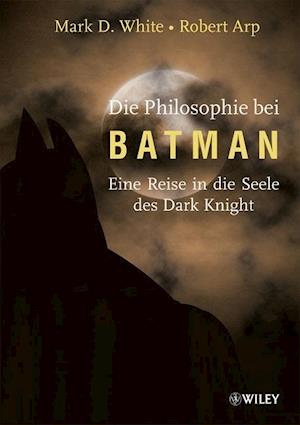 Die Philosophie bei Batman - Eine Reise in die Seele des Dark Knight