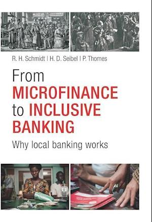 From Microfinance to Inclusive Banking – Why Local  Banking Works