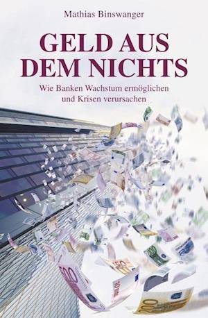 Geld aus dem Nichts – Wie Banken Wachstum ermöglichen und Krisen verursachen