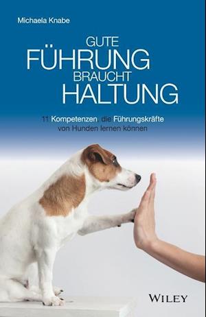 Gute Führung braucht Haltung – 11 Kompetenzen, die  Führungskräfte von Hunden lernen können