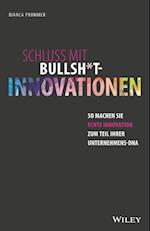Schluss mit Bullsh*t–Innovationen – So machen Sie echte Innovation zum Teil Ihrer Unternehmens–DNA