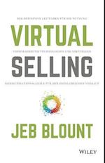 Virtual Selling – Der definitive Leitfaden für die Nutzung videobasierter Technologie und virtueller Kommunikationskanäle für den erfolgreichen Verkauf