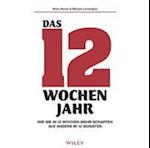 Das 12-Wochen-Jahr: Wie Sie in 12 Wochen mehrschaffenals andere in 12 Monaten