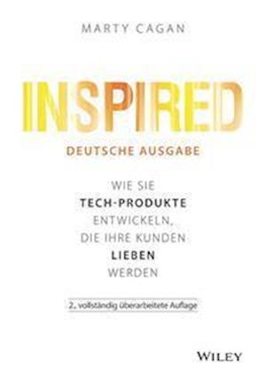 Inspired – deutsche Ausgabe 2e – Wie Sie Tech–Produkte entwickeln, die Ihre Kunden lieben werden