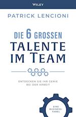 Die 6 großen Talente im Team – Entdecken Sie Ihr Genie bei der Arbeit – eine Businessfabel