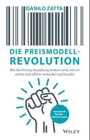 Die Preismodell–Revolution – Wie die Pricing–Gestaltung ändern wird, wie wir online und offline verkaufen und kaufen