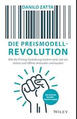 Die Preismodell–Revolution – Wie die Pricing–Gestaltung ändern wird, wie wir online und offline verkaufen und kaufen