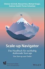 Scale–up Navigator – Das Handbuch für nachhaltig skalierende Start–ups – vom Start–up zum Outlier