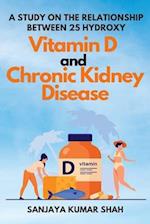 A Study on the Relationship Between 25 Hydroxy Vitamin D and Chronic Kidney Disease 