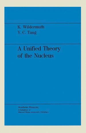 A Unified Theory of the Nucleus