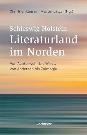 Schleswig-Holstein. Literaturland im Norden