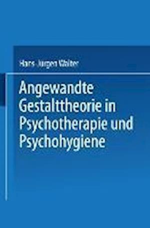 Angewandte Gestalttheorie in Psychotherapie und Psychohygiene