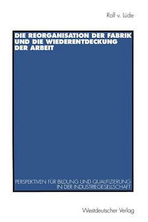 Die Reorganisation der Fabrik und die Wiederentdeckung der Arbeit