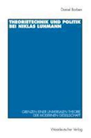 Theorietechnik und Politik bei Niklas Luhmann