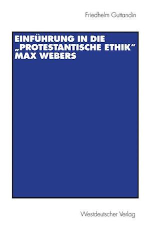 Einführung in die „Protestantische Ethik“ Max Webers