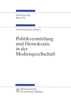 Politikvermittlung Und Demokratie in Der Mediengesellschaft