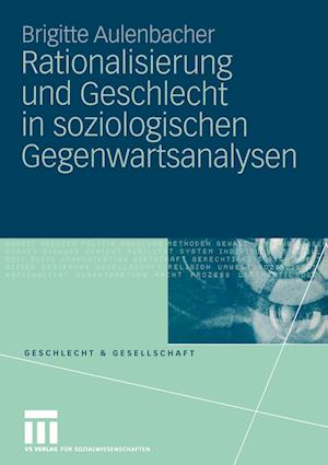 Rationalisierung Und Geschlecht in Soziologischen Gegenwartsanalysen