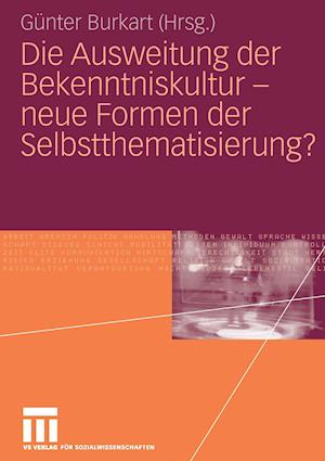 Die Ausweitung der Bekenntniskultur - neue Formen der Selbstthematisierung?