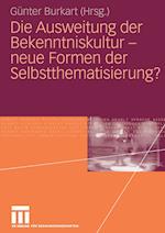 Die Ausweitung der Bekenntniskultur - neue Formen der Selbstthematisierung?