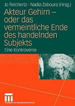 Akteur Gehirn - oder das vermeintliche Ende des handelnden Subjekts