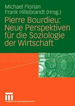 Pierre Bourdieu: Neue Perspektiven für die Soziologie der Wirtschaft