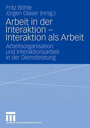 Arbeit in der Interaktion - Interaktion als Arbeit