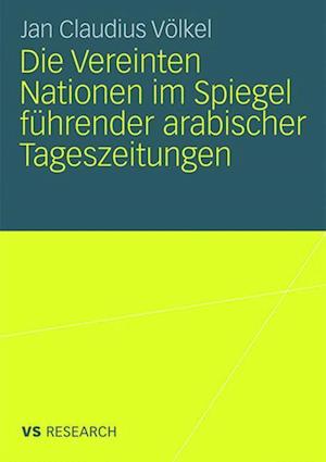 Die Vereinten Nationen im Spiegel führender arabischer Tageszeitungen