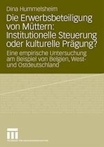 Die Erwerbsbeteiligung von Müttern: Institutionelle Steuerung oder kulturelle Prägung?