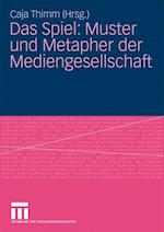 Das Spiel: Muster Und Metapher Der Mediengesellschaft