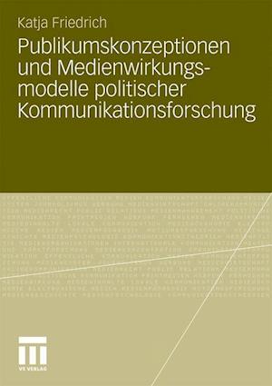 Publikumskonzeptionen und Medienwirkungsmodelle politischer Kommunikationsforschung