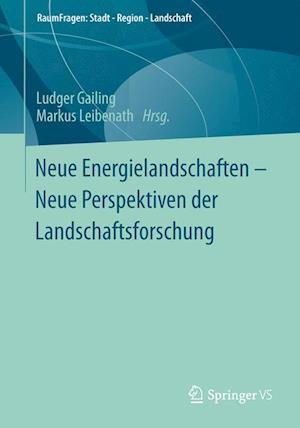 Neue Energielandschaften –  Neue Perspektiven der Landschaftsforschung