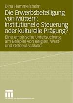 Die Erwerbsbeteiligung von Müttern: Institutionelle Steuerung oder kulturelle Prägung?