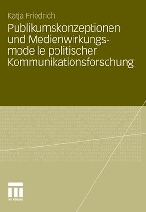 Publikumskonzeptionen und Medienwirkungsmodelle politischer Kommunikationsforschung