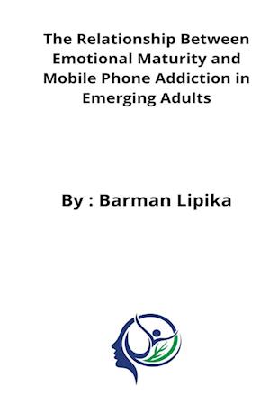 The relationship between emotional maturity and mobile phone addiction in emerging adults