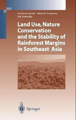 Land Use, Nature Conservation and the Stability of Rainforest Margins in Southeast Asia