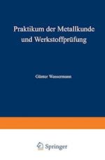 Praktikum der Metallkunde und Werkstoffprufung