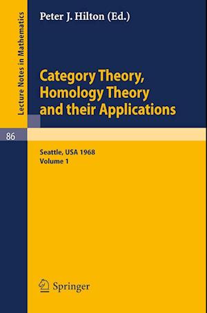 Category Theory, Homology Theory and Their Applications. Proceedings of the Conference Held at the Seattle Research Center of the Battelle Memorial Institute, June 24 - July 19, 1968