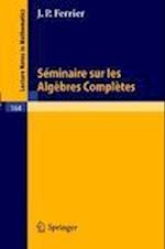 Seminaire Sur Les Algebres Completes