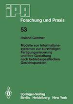 Modelle von Informationssystemen zur kurzfristigen Fertigungssteuerung und ihre Gestaltung nach betriebsspezifischen Gesichtspunkten