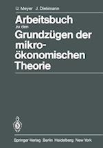 Arbeitsbuch zu den Grundzugen der Mikrookonomischen Theorie