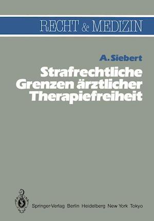 Strafrechtliche Grenzen Arztlicher Therapiefreiheit