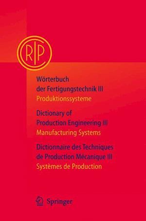 Worterbuch der Fertigungstechnik / Dictionary of Production Engineering / Dictionnaire Desttechniques de Production Mechanique