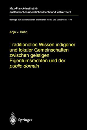 Traditionelles Wissen indigener und lokaler Gemeinschaften zwischen geistigen Eigentumsrechten und der "public domain"