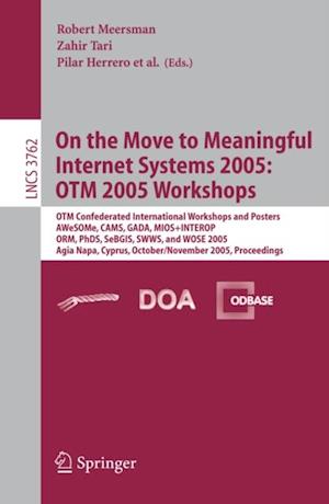 On the Move to Meaningful Internet Systems 2005: OTM 2005 Workshops