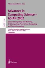 Advances in Computing Science - ASIAN 2002: Internet Computing and Modeling, Grid Computing, Peer-to-Peer Computing, and Cluster Computing