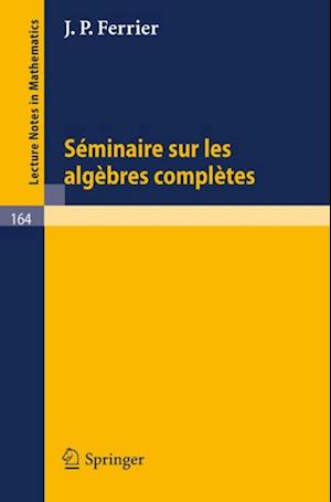 Seminaire sur les Algebres Completes